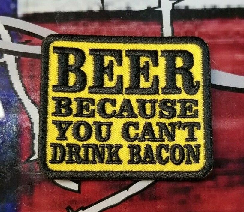 BEER because you can't drink bacon patch