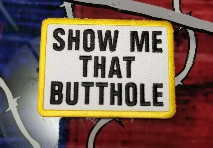 Show Me That Butthole patch